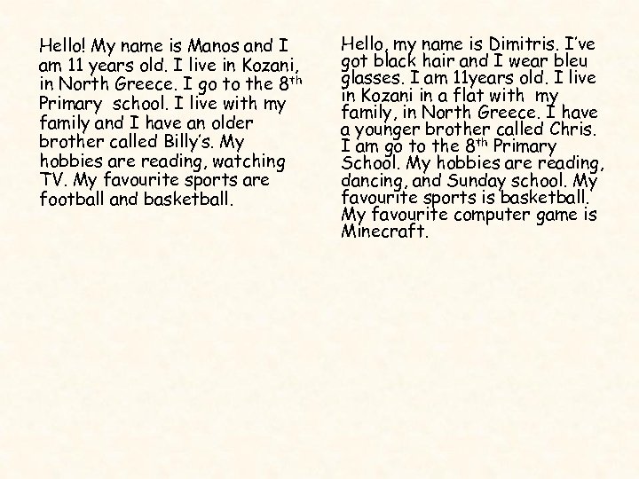 Hello! My name is Manos and I am 11 years old. I live in