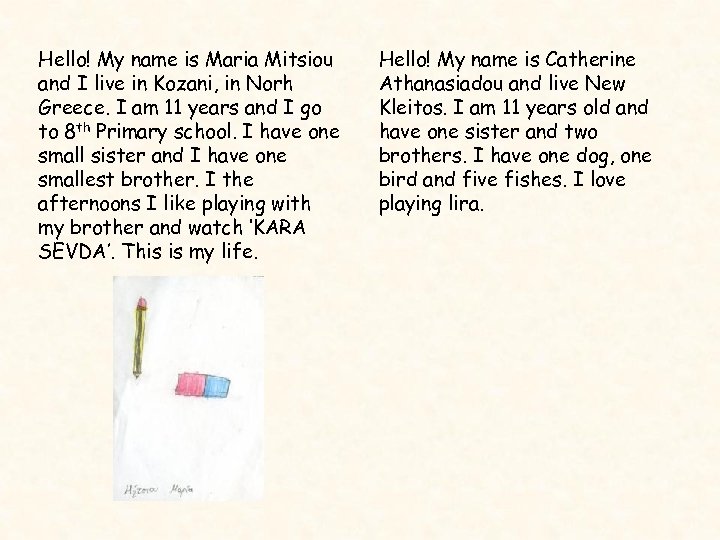 Hello! My name is Maria Mitsiou and I live in Kozani, in Norh Greece.