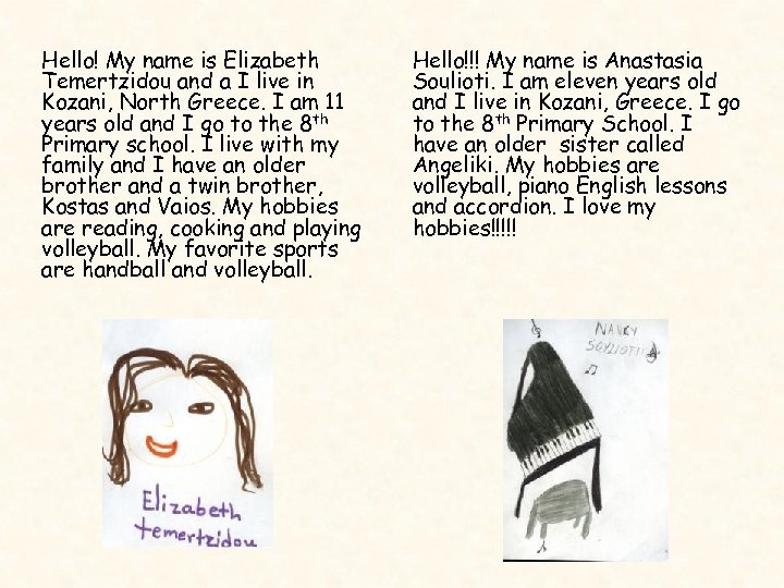 Hello! My name is Elizabeth Temertzidou and a I live in Kozani, North Greece.