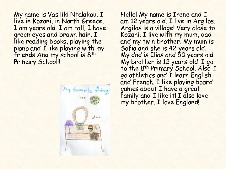 My name is Vasiliki Ntalakou. I live in Kozani, in North Greece. I am