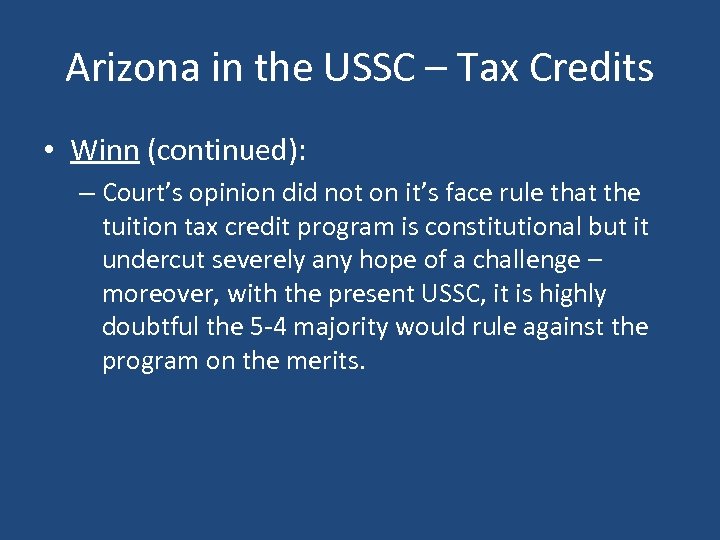 Arizona in the USSC – Tax Credits • Winn (continued): – Court’s opinion did
