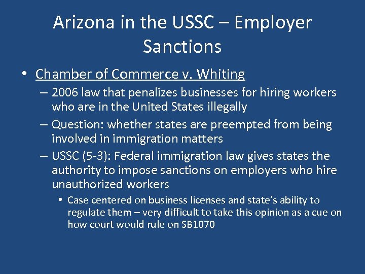 Arizona in the USSC – Employer Sanctions • Chamber of Commerce v. Whiting –