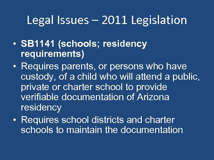 Legal Issues – 2011 Legislation • SB 1141 (schools; residency requirements) • Requires parents,