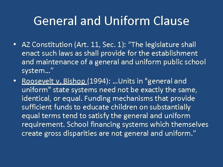 General and Uniform Clause • AZ Constitution (Art. 11, Sec. 1): “The legislature shall