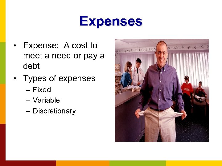 Expenses • Expense: A cost to meet a need or pay a debt •