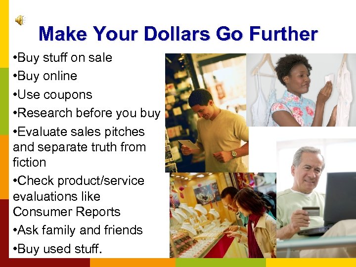 Make Your Dollars Go Further • Buy stuff on sale • Buy online •