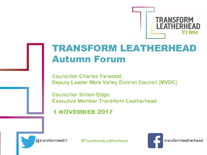 TRANSFORM LEATHERHEAD Autumn Forum Councillor Charles Yarwood: Deputy Leader Mole Valley District Council (MVDC)