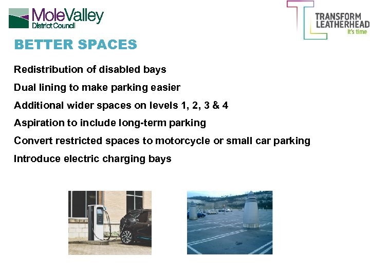 BETTER SPACES Redistribution of disabled bays Dual lining to make parking easier Additional wider