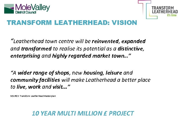 TRANSFORM LEATHERHEAD: VISION “Leatherhead town centre will be reinvented, expanded and transformed to realise
