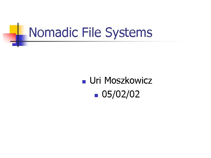 Nomadic File Systems n Uri Moszkowicz n 05/02/02 