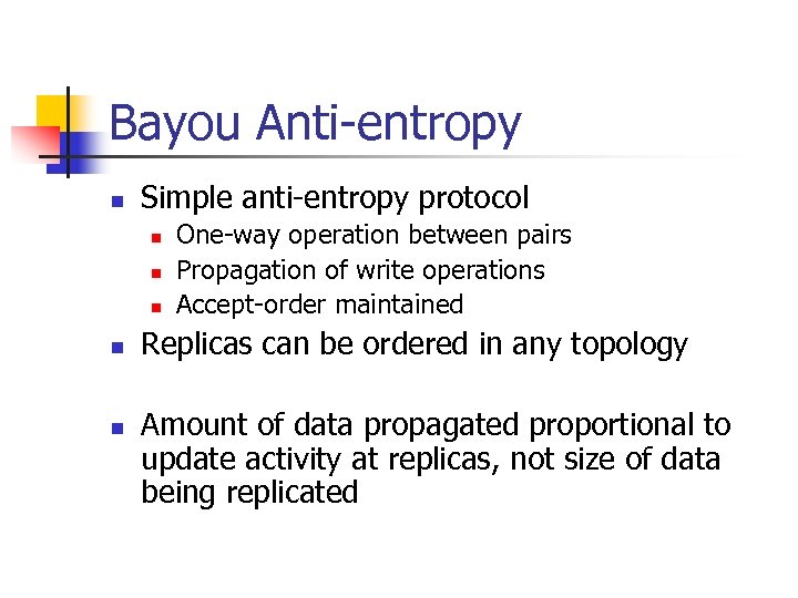 Bayou Anti-entropy n Simple anti-entropy protocol n n n One-way operation between pairs Propagation