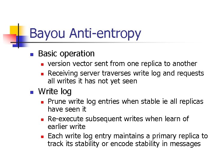 Bayou Anti-entropy n Basic operation n version vector sent from one replica to another