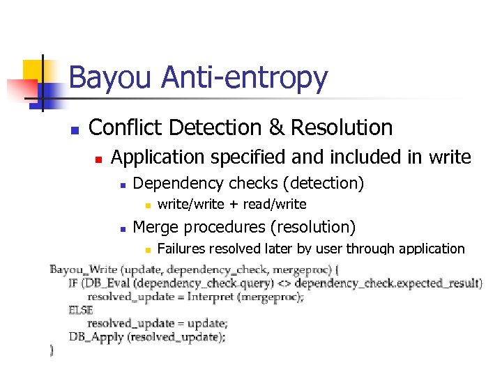 Bayou Anti-entropy n Conflict Detection & Resolution n Application specified and included in write