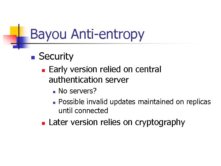 Bayou Anti-entropy n Security n Early version relied on central authentication server n n