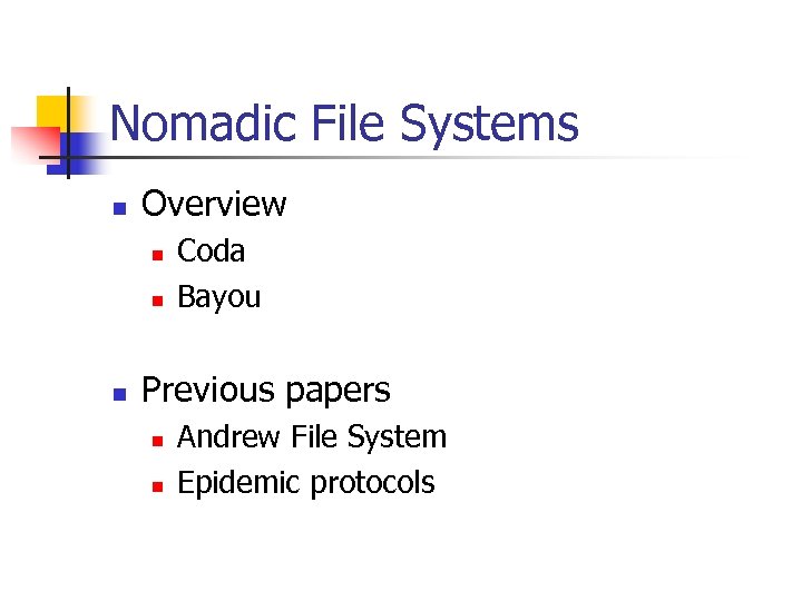 Nomadic File Systems n Overview n n n Coda Bayou Previous papers n n