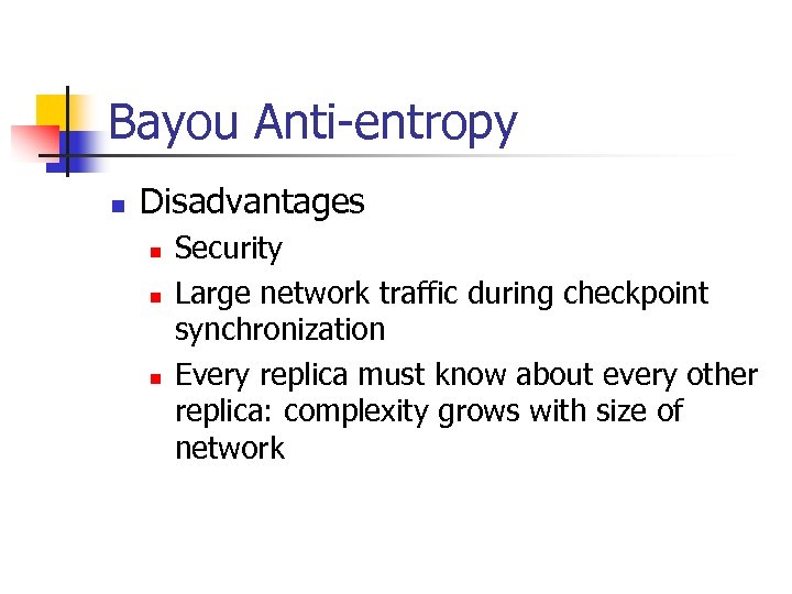 Bayou Anti-entropy n Disadvantages n n n Security Large network traffic during checkpoint synchronization