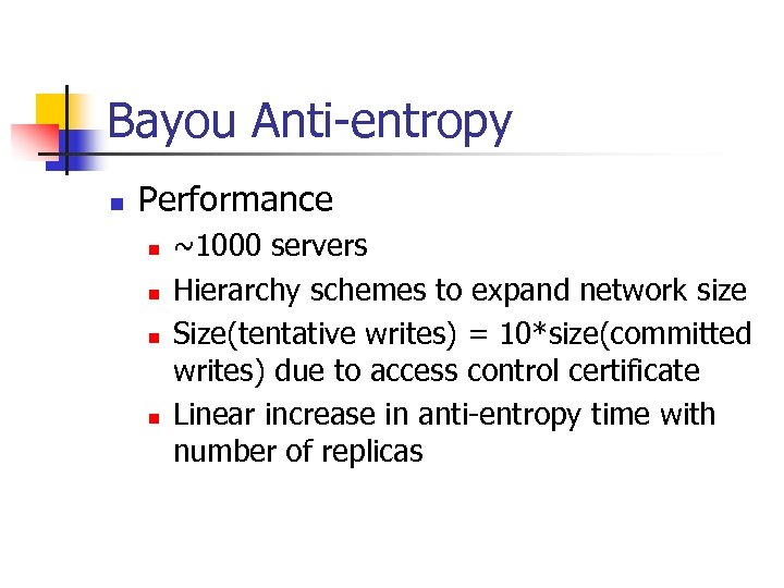 Bayou Anti-entropy n Performance n n ~1000 servers Hierarchy schemes to expand network size