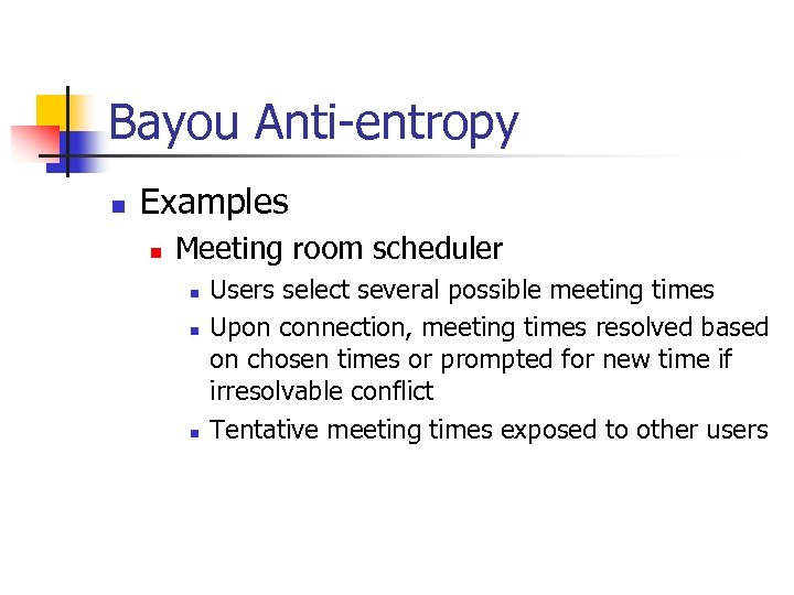 Bayou Anti-entropy n Examples n Meeting room scheduler n n n Users select several