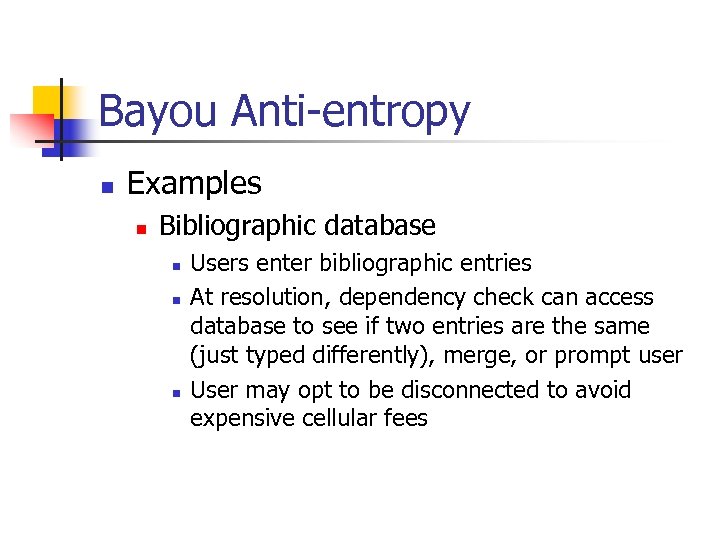 Bayou Anti-entropy n Examples n Bibliographic database n n n Users enter bibliographic entries