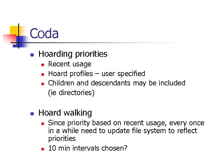 Coda n Hoarding priorities n n Recent usage Hoard profiles – user specified Children