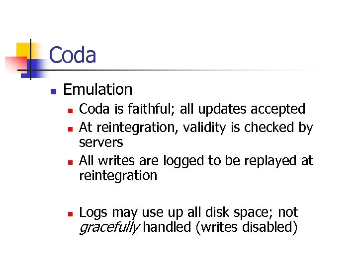 Coda n Emulation n n Coda is faithful; all updates accepted At reintegration, validity