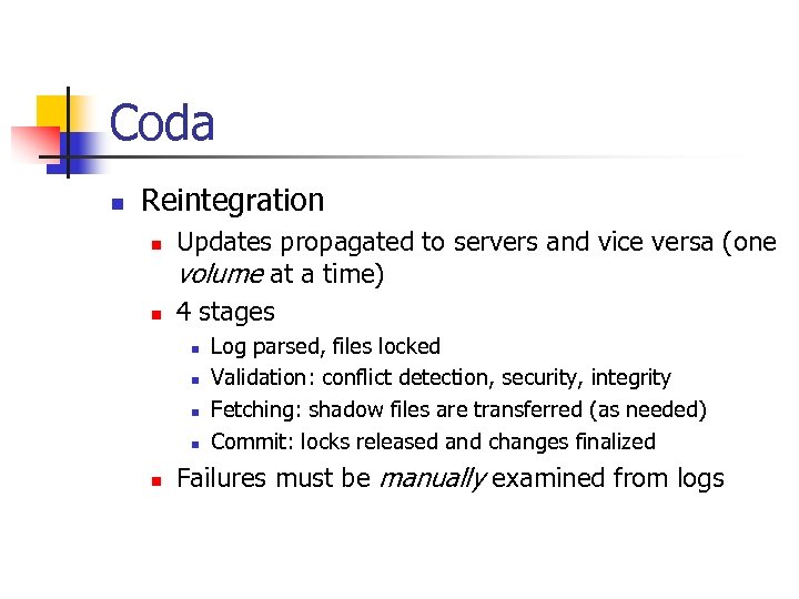 Coda n Reintegration n n Updates propagated to servers and vice versa (one volume