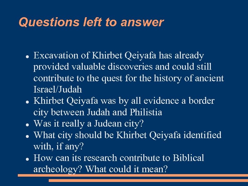 Questions left to answer Excavation of Khirbet Qeiyafa has already provided valuable discoveries and