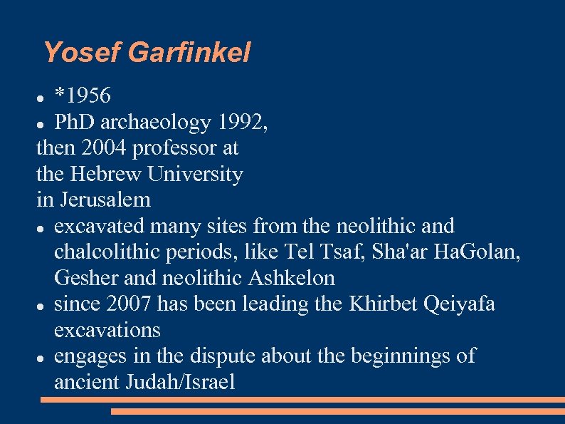 Yosef Garfinkel *1956 Ph. D archaeology 1992, then 2004 professor at the Hebrew University