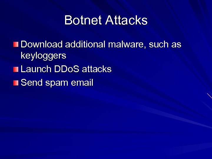 Botnet Attacks Download additional malware, such as keyloggers Launch DDo. S attacks Send spam