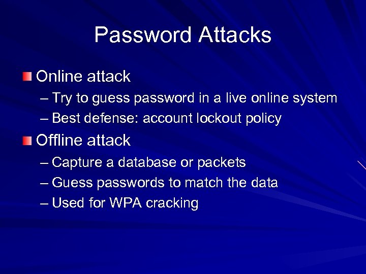 Password Attacks Online attack – Try to guess password in a live online system