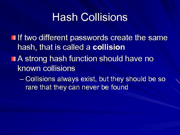 Hash Collisions If two different passwords create the same hash, that is called a