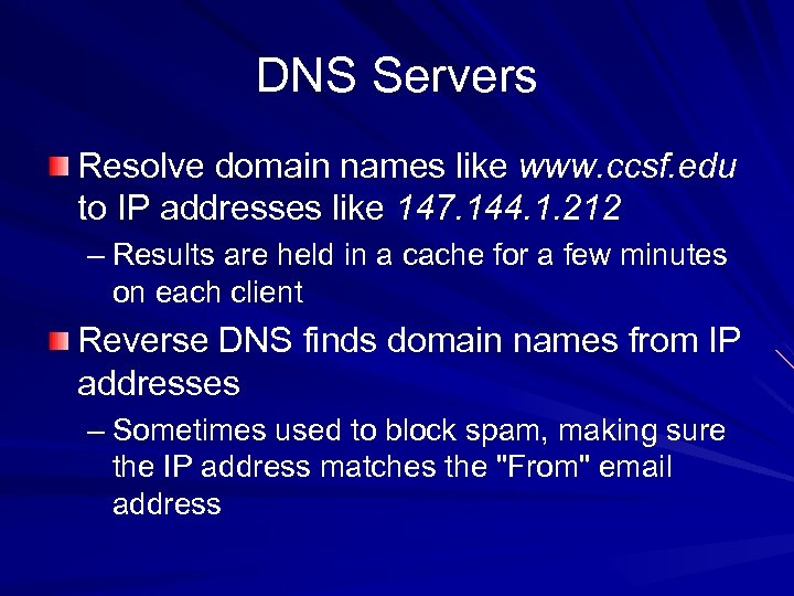 DNS Servers Resolve domain names like www. ccsf. edu to IP addresses like 147.