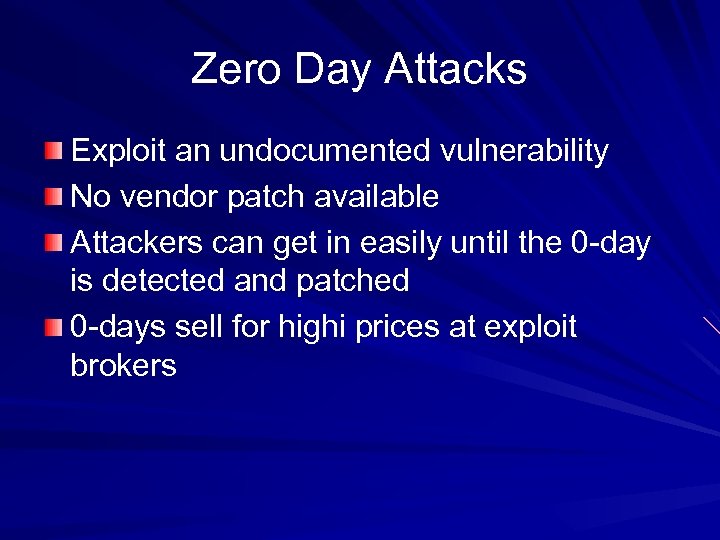 Zero Day Attacks Exploit an undocumented vulnerability No vendor patch available Attackers can get