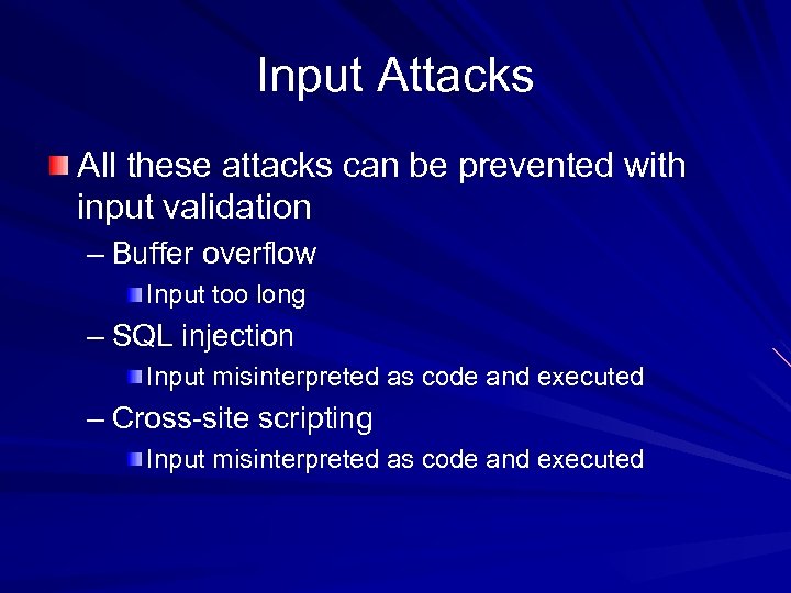 Input Attacks All these attacks can be prevented with input validation – Buffer overflow
