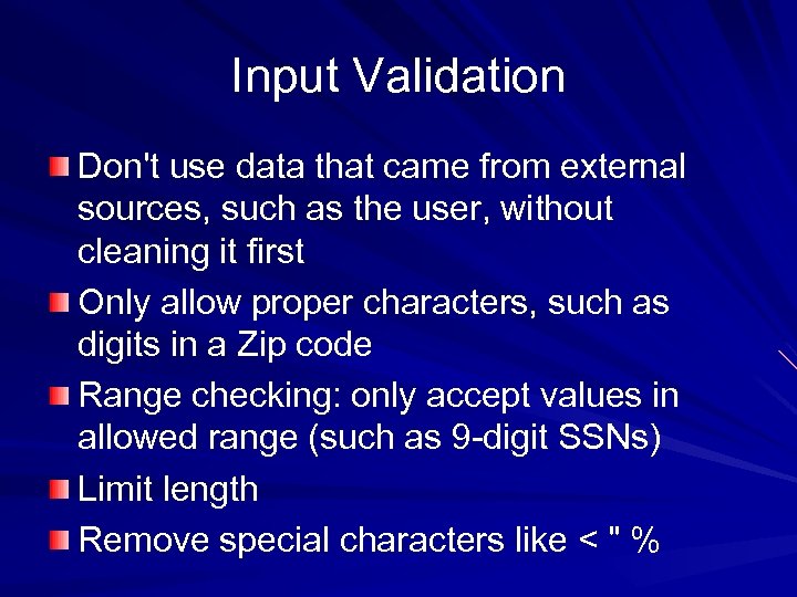 Input Validation Don't use data that came from external sources, such as the user,