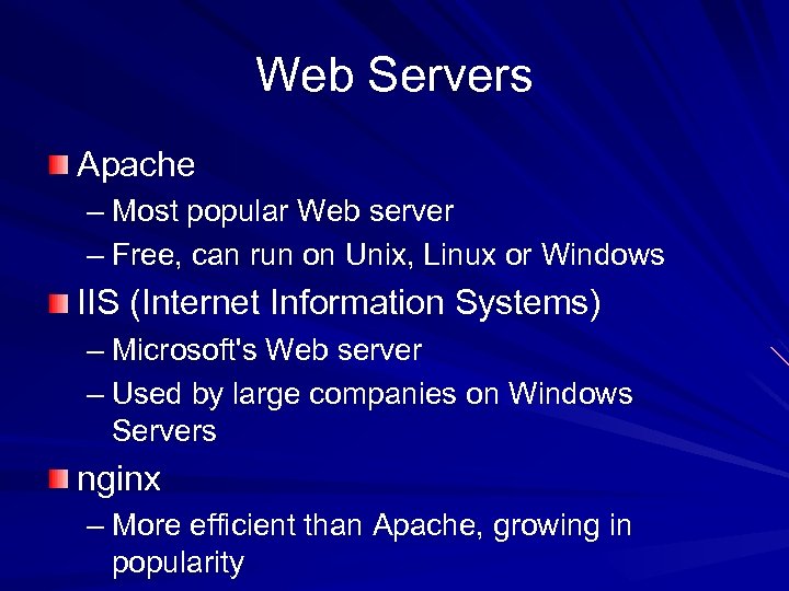 Web Servers Apache – Most popular Web server – Free, can run on Unix,