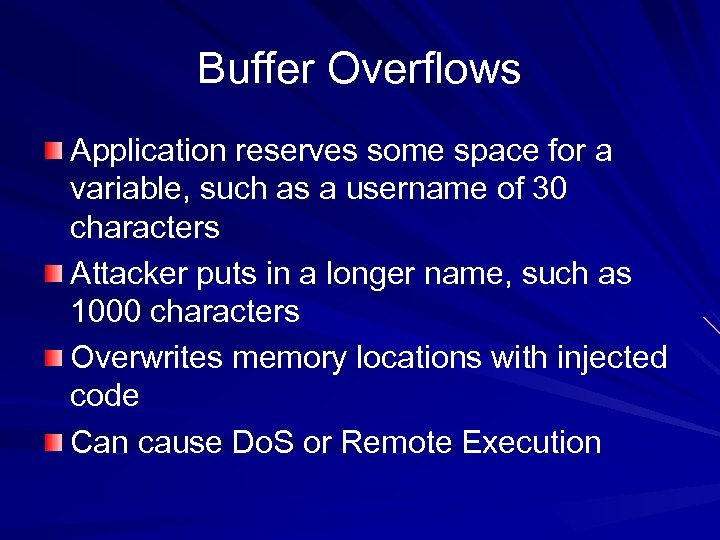 Buffer Overflows Application reserves some space for a variable, such as a username of