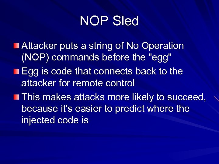 NOP Sled Attacker puts a string of No Operation (NOP) commands before the 