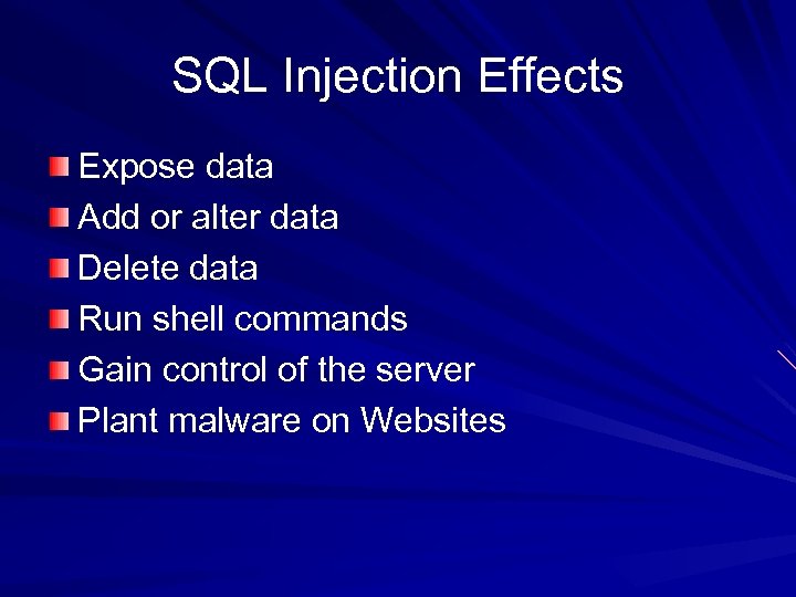 SQL Injection Effects Expose data Add or alter data Delete data Run shell commands