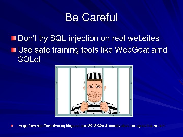 Be Careful Don't try SQL injection on real websites Use safe training tools like