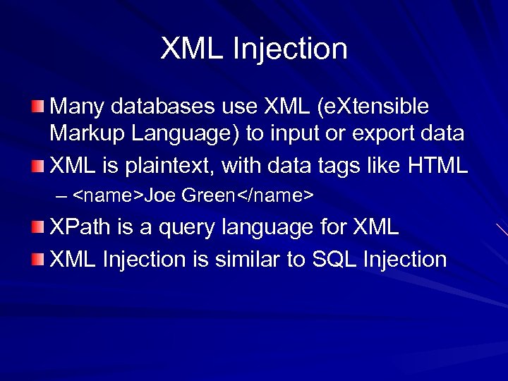 XML Injection Many databases use XML (e. Xtensible Markup Language) to input or export