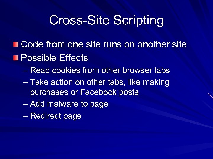 Cross-Site Scripting Code from one site runs on another site Possible Effects – Read