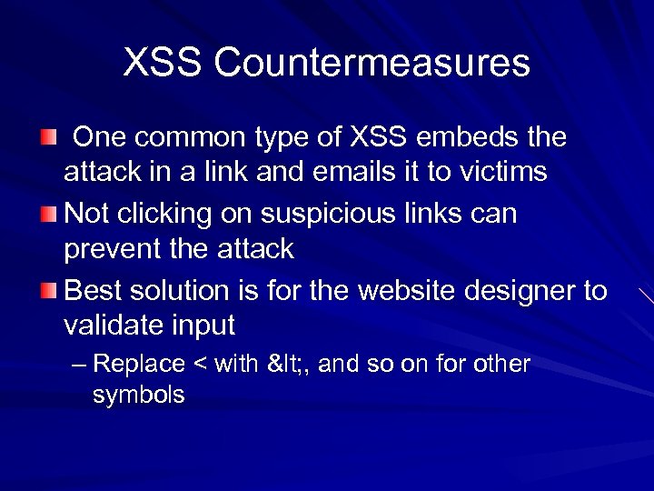 XSS Countermeasures One common type of XSS embeds the attack in a link and