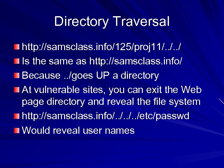 Directory Traversal http: //samsclass. info/125/proj 11/. . / Is the same as http: //samsclass.