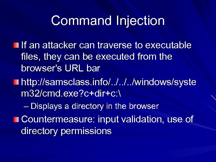 Command Injection If an attacker can traverse to executable files, they can be executed