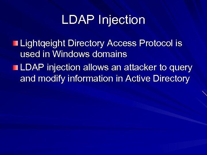 LDAP Injection Lightqeight Directory Access Protocol is used in Windows domains LDAP injection allows