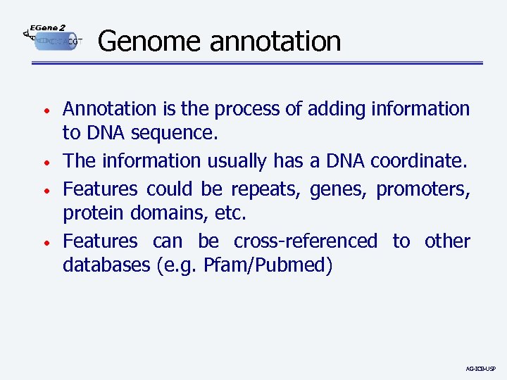 2 • • Genome annotation Annotation is the process of adding information to DNA