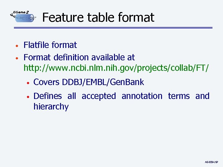 2 • • Feature table format Flatfile format Format definition available at http: //www.