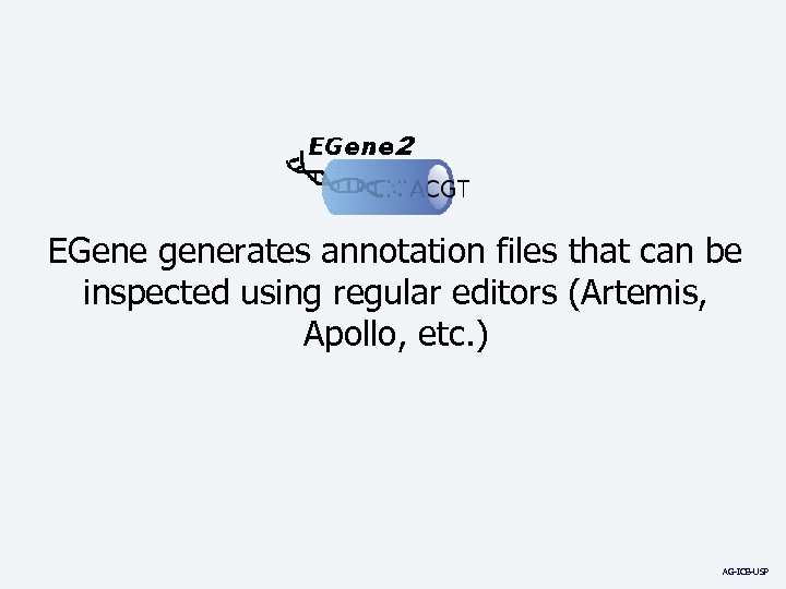 2 EGene generates annotation files that can be inspected using regular editors (Artemis, Apollo,