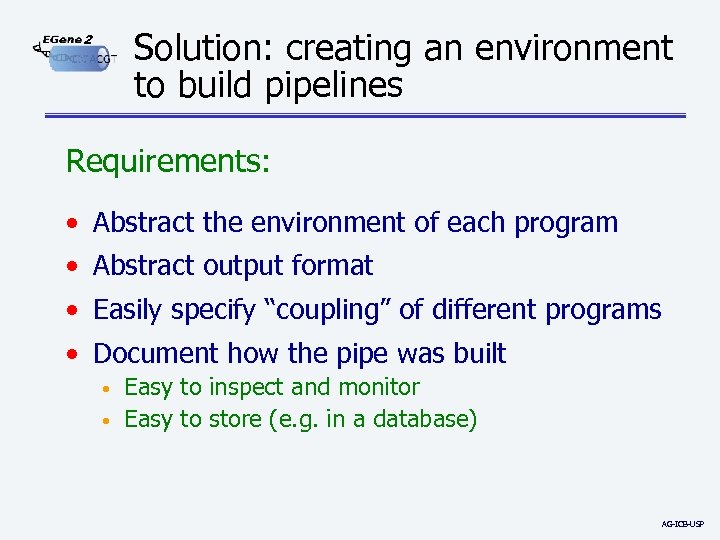 Solution: creating an environment to build pipelines 2 Requirements: • Abstract the environment of